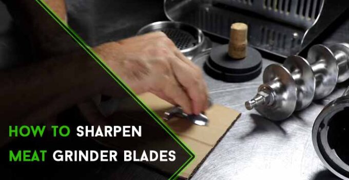 How to Sharpen Meat Grinder Blades: In Super 3 Simple Steps?