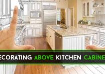 17 Things to Consider For Decorating Above Kitchen Cabinets