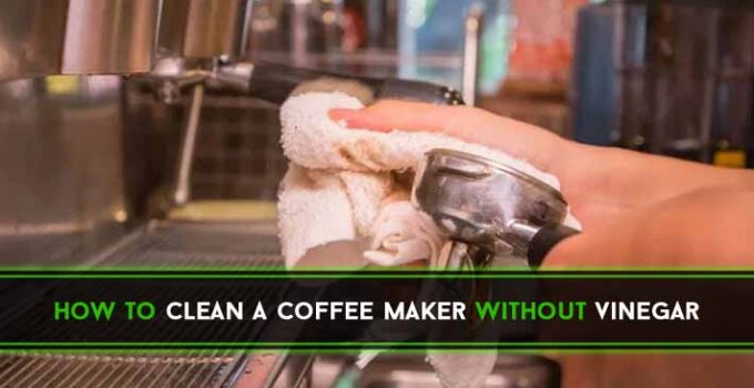 How to Clean a Coffee Maker Without Vinegar in 12 Easy Ways?