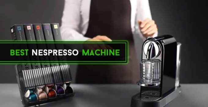 6 Best Nespresso Machine reviews & 16 Reasons You Must Know
