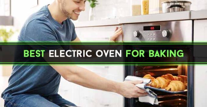 Best Electric Oven for Baking Reviews 2022: Our Top 10 Picks