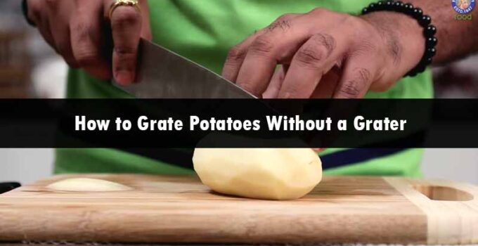 How to Grate Potatoes without a Grater: 8 Different Methods
