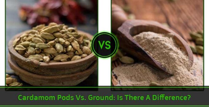 Cardamom Pods Vs Ground: What are The Key Differences?