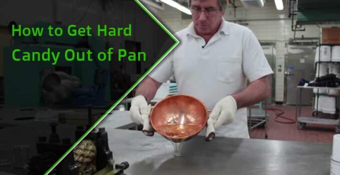 How to Get Hard Candy Out of Pan: Here are 10 Easy Tricks