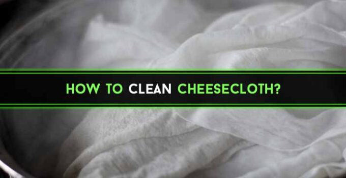 How to Clean Cheesecloth : Super Easy 3 DIY Methods