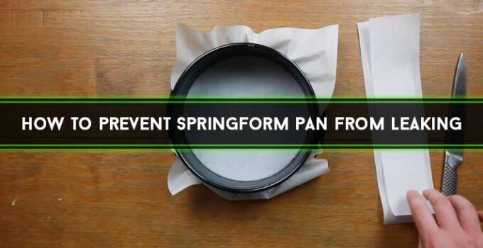 How to Prevent Springform Pan from Leaking [Explained]