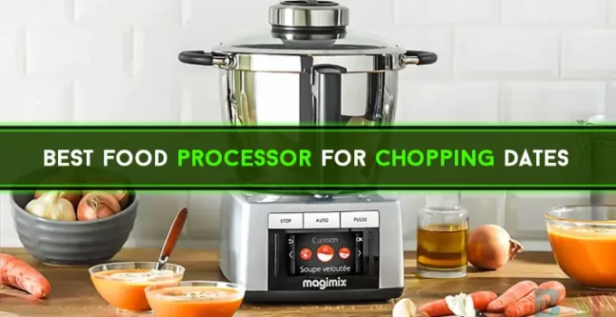 Best Food Processor for Chopping Dates | Top 7 Picks 2021