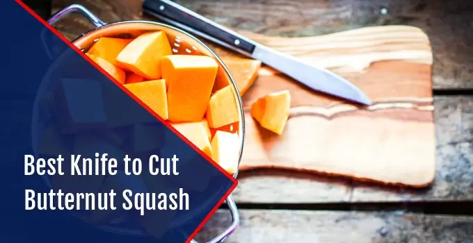 Best Knife to Cut Butternut Squash : Top 5 Revealed 2023